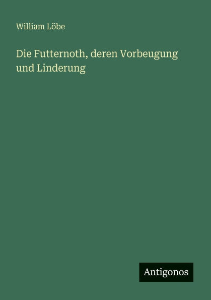 Die Futternoth, deren Vorbeugung und Linderung
