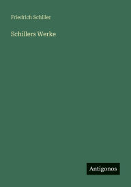 Title: Schillers Werke, Author: Friedrich Schiller