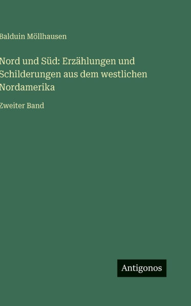 Nord und SÃ¯Â¿Â½d: ErzÃ¯Â¿Â½hlungen und Schilderungen aus dem westlichen Nordamerika: Zweiter Band
