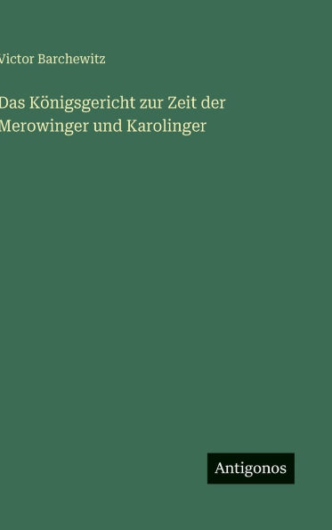 Das Kï¿½nigsgericht zur Zeit der Merowinger und Karolinger