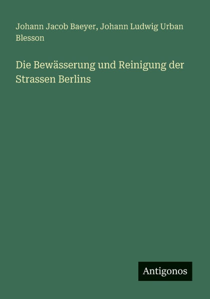 Die Bewï¿½sserung und Reinigung der Strassen Berlins
