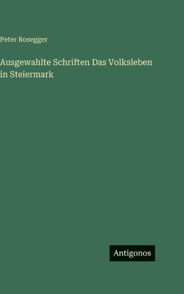 Ausgewahlte Schriften Das Volksleben in Steiermark