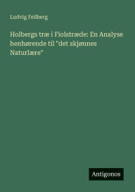 Title: Holbergs trï¿½ i Fiolstrï¿½de: En Analyse henhï¿½rende til 