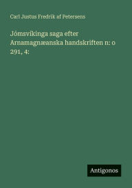 Title: Jï¿½msvï¿½kinga saga efter Arnamagnï¿½anska handskriften n: o 291, 4:, Author: Carl Justus Fredrik Af Petersens