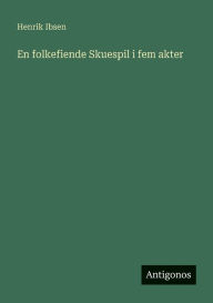 Title: En folkefiende Skuespil i fem akter, Author: Henrik Ibsen