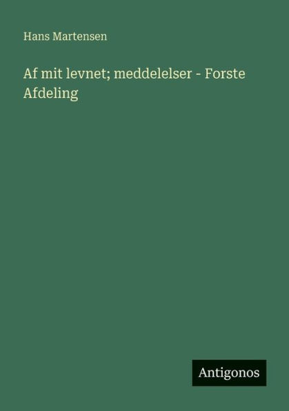 Af mit levnet; meddelelser - Forste Afdeling