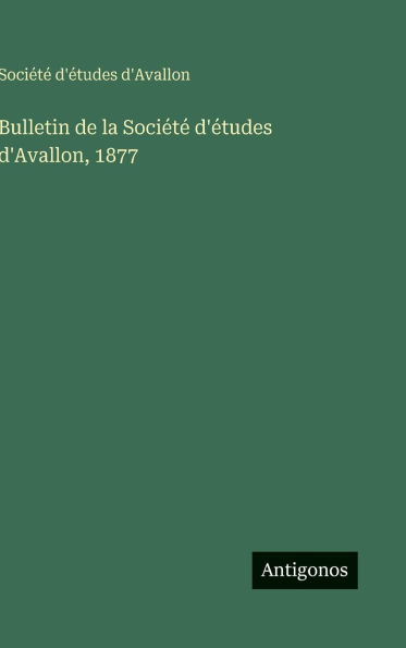 Bulletin de la Soci�t� d'�tudes d'Avallon, 1877