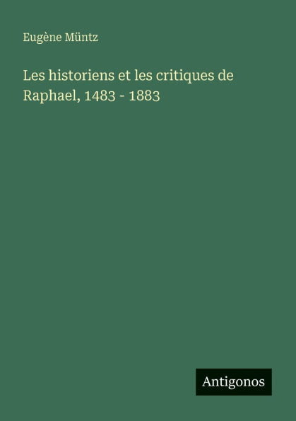 les historiens et critiques de Raphael, 1483 - 1883