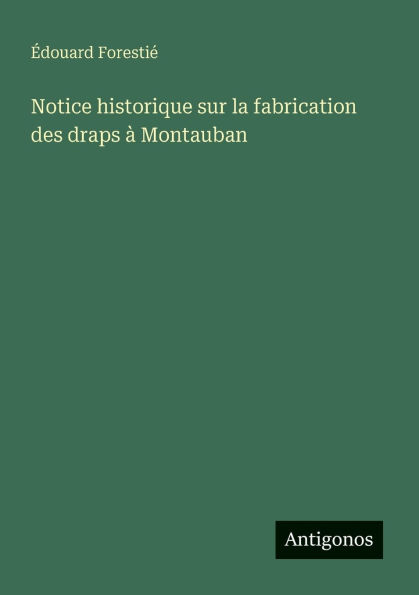 Notice historique sur la fabrication des draps ï¿½ Montauban