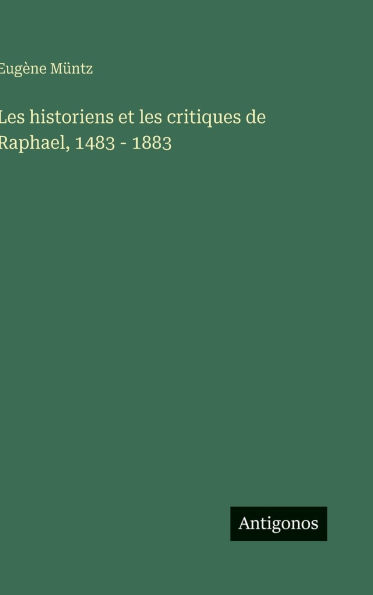 les historiens et critiques de Raphael, 1483 - 1883