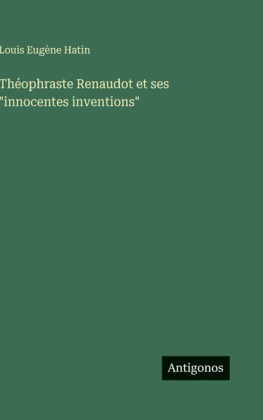 Thï¿½ophraste Renaudot et ses "innocentes inventions"