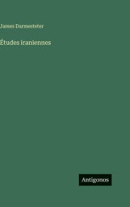 Title: ï¿½tudes iraniennes, Author: James Darmesteter