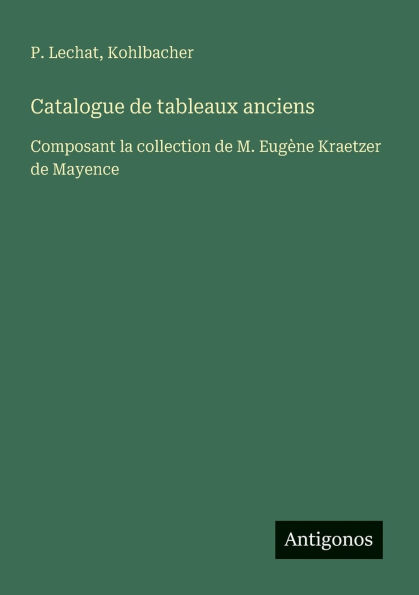 Catalogue de tableaux anciens: Composant la collection de M. Eugï¿½ne Kraetzer de Mayence