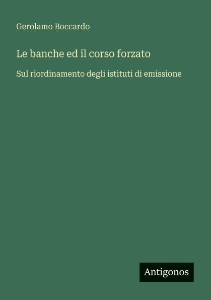 Le banche ed il corso forzato: Sul riordinamento degli istituti di emissione