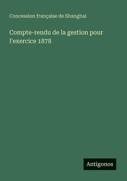 Compte-rendu de la gestion pour l'exercice 1878