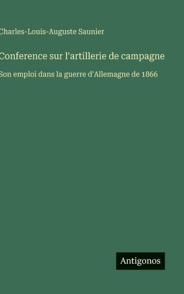 Conference sur l'artillerie de campagne: Son emploi dans la guerre d'Allemagne de 1866