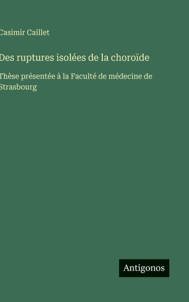 Des ruptures isolÃ¯Â¿Â½es de la choroÃ¯Â¿Â½de: ThÃ¯Â¿Â½se prÃ¯Â¿Â½sentÃ¯Â¿Â½e Ã¯Â¿Â½ la FacultÃ¯Â¿Â½ de mÃ¯Â¿Â½decine de Strasbourg