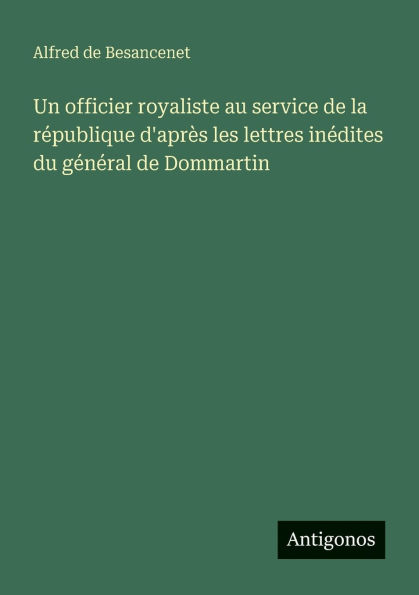 Un officier royaliste au service de la rï¿½publique d'aprï¿½s les lettres inï¿½dites du gï¿½nï¿½ral de Dommartin