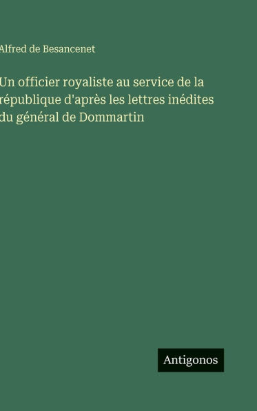 Un officier royaliste au service de la rÃ¯Â¿Â½publique d'aprÃ¯Â¿Â½s les lettres inÃ¯Â¿Â½dites du gÃ¯Â¿Â½nÃ¯Â¿Â½ral de Dommartin