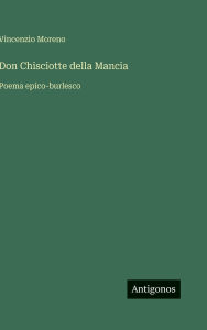 Title: Don Chisciotte della Mancia: Poema epico-burlesco, Author: Vincenzio Moreno