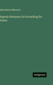 Title: Kaptejn Mansana: En fortaelling fra Italien, Author: Bjïrnstjerne Bjïrnson