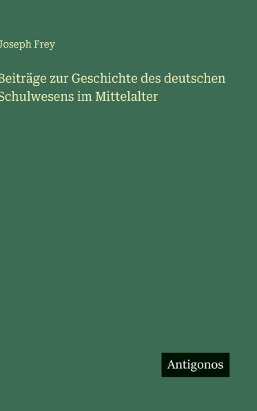 Beitrï¿½ge zur Geschichte des deutschen Schulwesens im Mittelalter