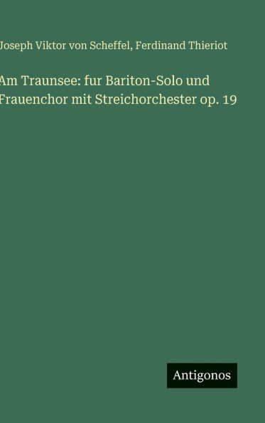 Am Traunsee: fur Bariton-Solo und Frauenchor mit Streichorchester op. 19