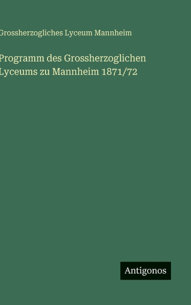 Programm des Grossherzoglichen Lyceums zu Mannheim 1871/72