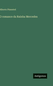 Title: O romance da Rainha Mercedes, Author: Alberto Pimentel