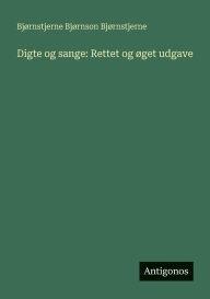 Title: Digte og sange: Rettet og ï¿½get udgave, Author: Bjïrnstjerne Bjïrnson Bjïrnstjerne