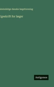 Title: Ugeskrift for lï¿½ger, Author: Almindelige Danske Lïgeforening