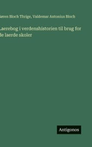Title: Laerebog i verdenshistorien til brug for de laerde skoler, Author: Sïren Bloch Thrige
