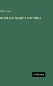 Title: Fra det gamle Kongens Kjï¿½benhavn, Author: J Davidsen