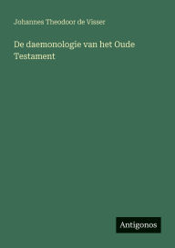 Title: De daemonologie van het Oude Testament, Author: Johannes Theodoor De Visser