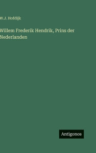 Title: Willem Frederik Hendrik, Prins der Nederlanden, Author: W J Hofdijk