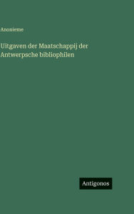 Title: Uitgaven der Maatschappij der Antwerpsche bibliophilen, Author: Anonieme