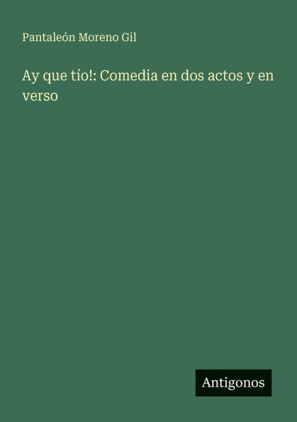 Ay que tÃ¯Â¿Â½o!: Comedia en dos actos y verso