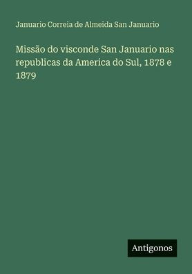 Miss�o do visconde San Januario nas republicas da America Sul, 1878 e 1879