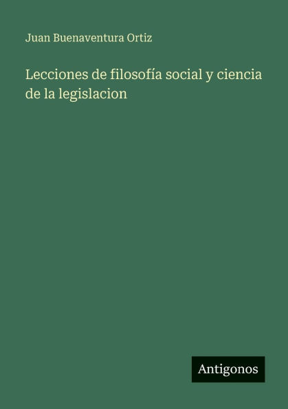 Lecciones de filosofÃ¯Â¿Â½a social y ciencia la legislacion