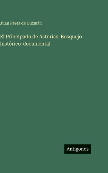 El Principado de Asturias: Bosquejo histï¿½rico-documental