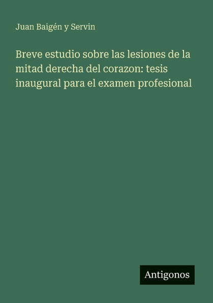 Breve estudio sobre las lesiones de la mitad derecha del corazon: tesis inaugural para el examen profesional