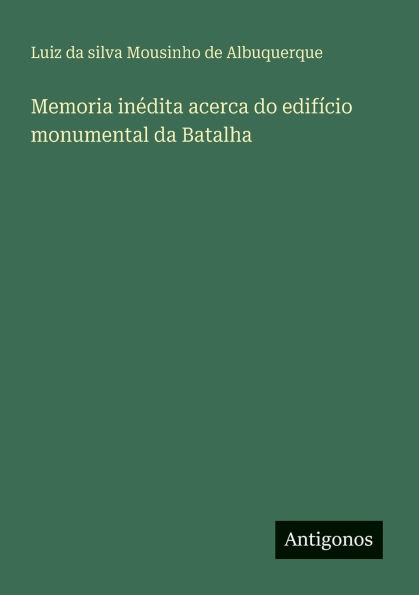 Memoria inï¿½dita acerca do edifï¿½cio monumental da Batalha