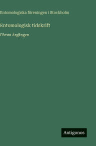 Title: Entomologisk tidskrift: FÃ¯Â¿Â½rsta Ã¯Â¿Â½rgÃ¯Â¿Â½ngen, Author: Entomologiska Fïreningen I Stockholm