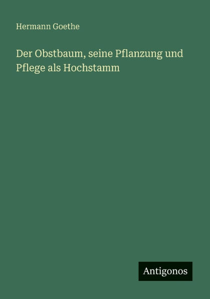 Der Obstbaum, seine Pflanzung und Pflege als Hochstamm