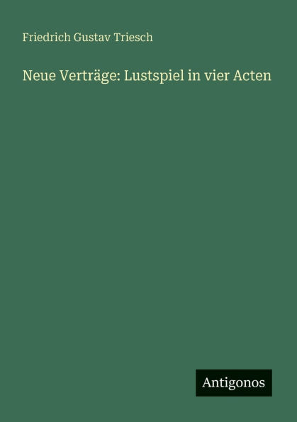 Neue Vertrï¿½ge: Lustspiel in vier Acten