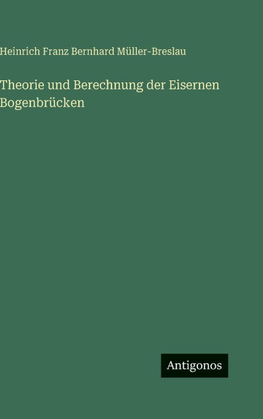 Theorie und Berechnung der Eisernen BogenbrÃ¯Â¿Â½cken