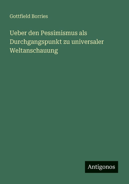Ueber den Pessimismus als Durchgangspunkt zu universaler Weltanschauung