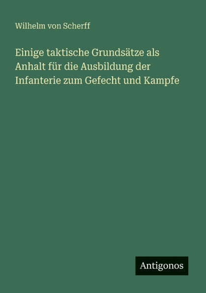 Einige taktische Grundsï¿½tze als Anhalt fï¿½r die Ausbildung der Infanterie zum Gefecht und Kampfe