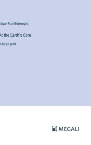 Title: At the Earth's Core: in large print, Author: Edgar Rice Burroughs