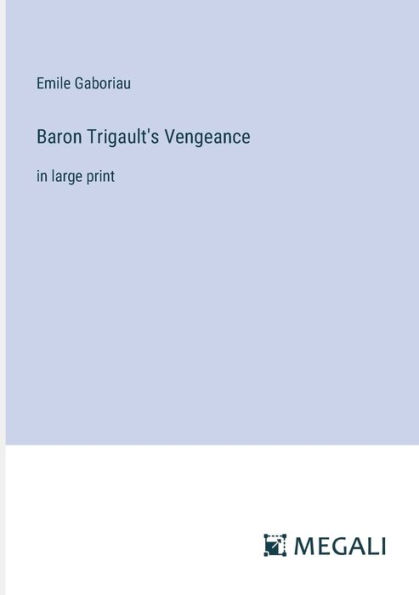 Baron Trigault's Vengeance: large print
